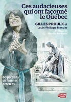 Ces audacieuses qui ont façonné le Québec : 60 portraits de femmes entêtées
