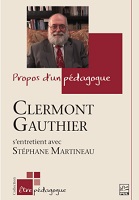 Propos d'un pédagogue : Clermont Gauthier s'entretient avec Stéphane Martineau