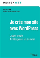 Je crée mon site Web avec WordPress : le guide complet, de l'hébergement à la promotion
