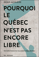 Pourquoi le Québec n'est pas encore libre : une brève histoire du mouvement indépendantiste