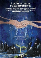 À la rencontre de la diversité : ensemble pour une trajectoire de services en petite enfance et trouble du spectre de l'autisme de qualité 