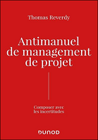 Antimanuel de management de projet : composer avec l'incertitude 