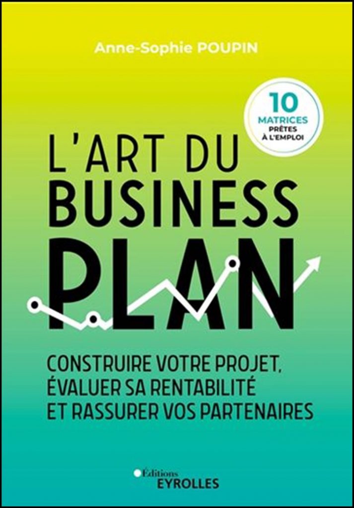 L'art du business plan : construire votre projet, évaluer sa rentabilité et rassurer vos partenaires