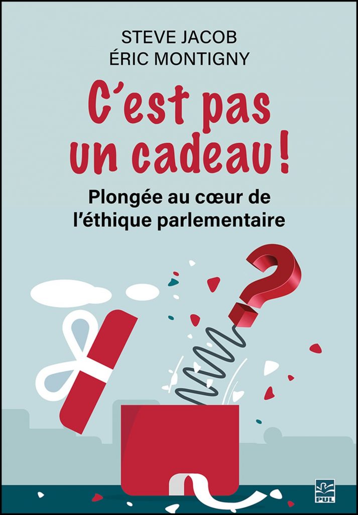 C'est pas un cadeau! : plongée au coeur de l'éthique parlementaire