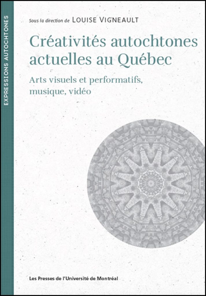 Créativités autochtones actuelles au Québec : arts visuels et performatifs, musique, vidéo