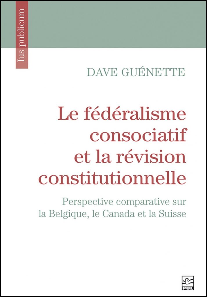 Le fédéralisme consociatif et la révision constitutionnelle : perspective comparative sur la Belgique, le Canada et la Suisse