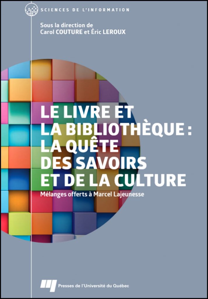 Le livre et la bibliothèque : la quête des savoirs et de la culture : mélanges offerts à Marcel Lajeunesse