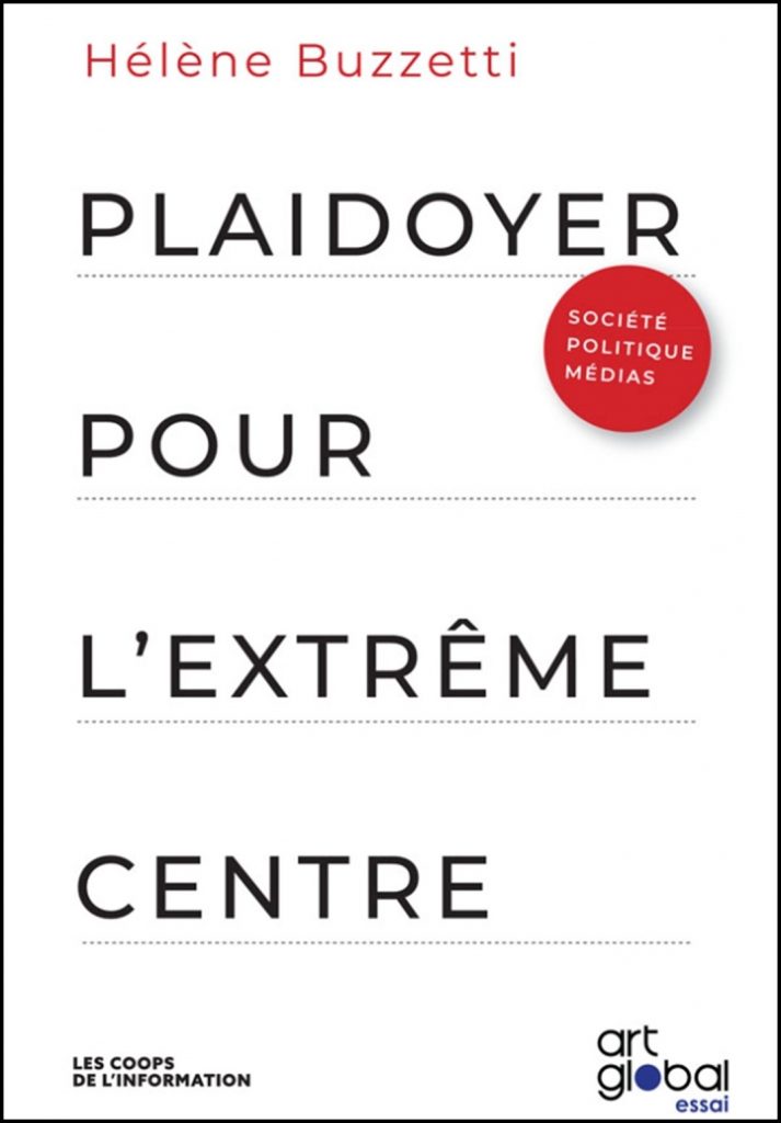 Plaidoyer pour l'extrême centre : société, politique, médias