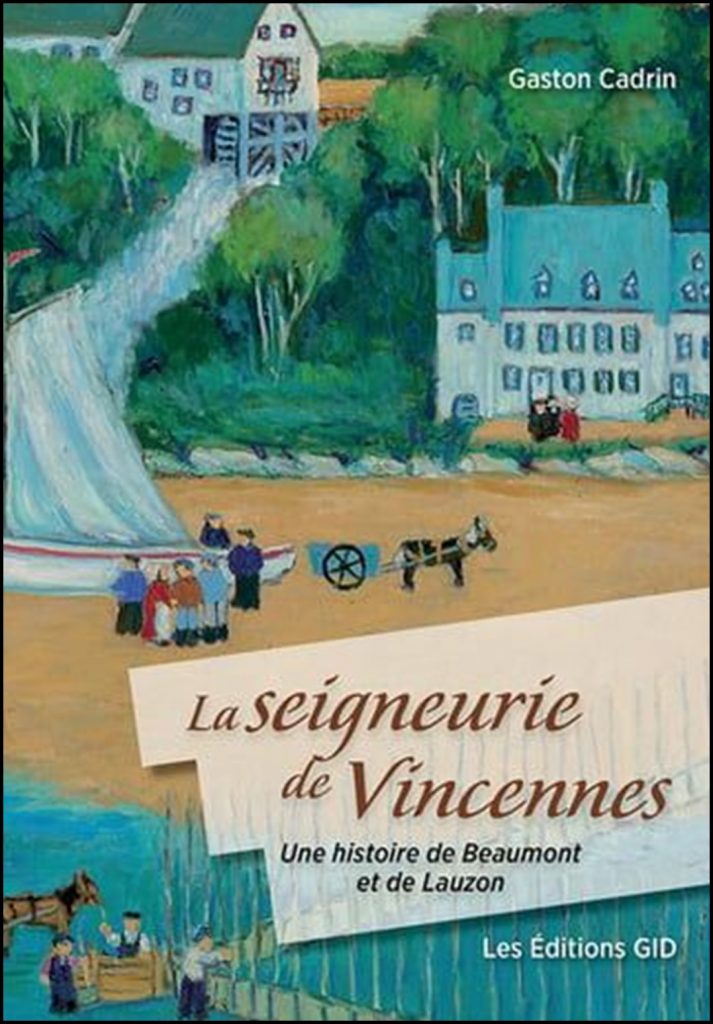 La seigneurie de Vincennes : une histoire de Beaumont et de Lauzon