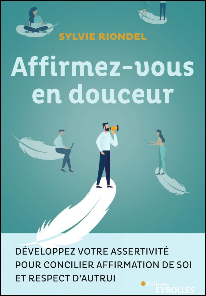 Affirmez-vous en douceur : développez votre assertivité pour concilier affirmation de soi et respect d'autrui