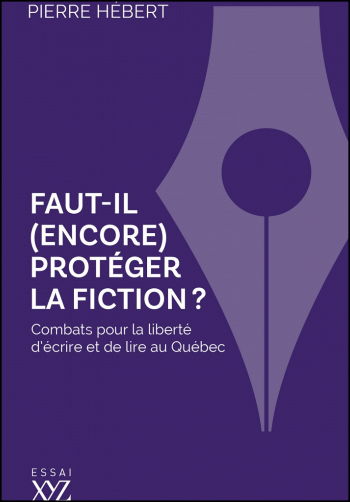 Faut-il (encore) protéger la fiction? : combats pour la liberté d'écrire et de lire au Québec