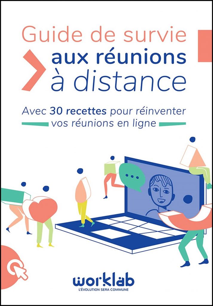 Guide de survie aux réunions à distance : avec 30 recettes pour réinventer vos réunions en ligne