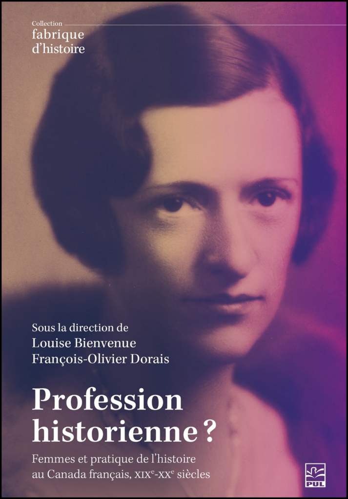 Profession historienne? : femmes et pratique de l'histoire au Canada français, XIXe-XXe siècles