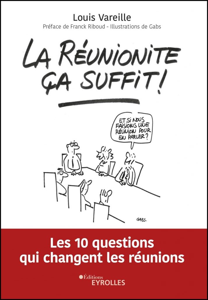 La réunionite, ça suffit! : les 10 questions qui changent les réunions