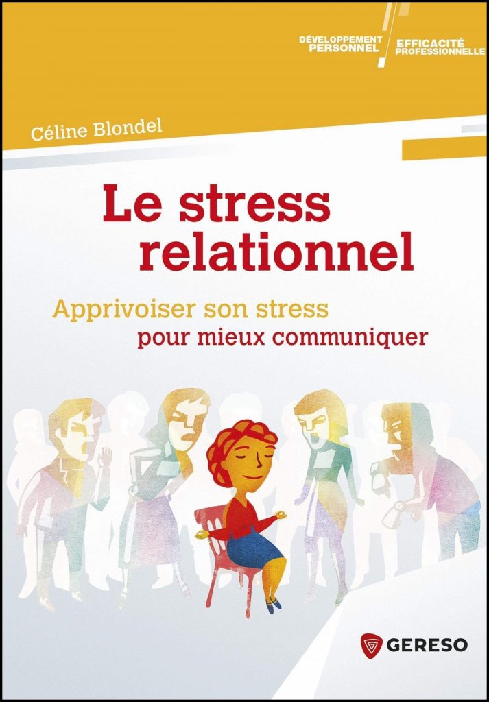 Le stress relationnel : apprivoiser son stress pour mieux communiquer