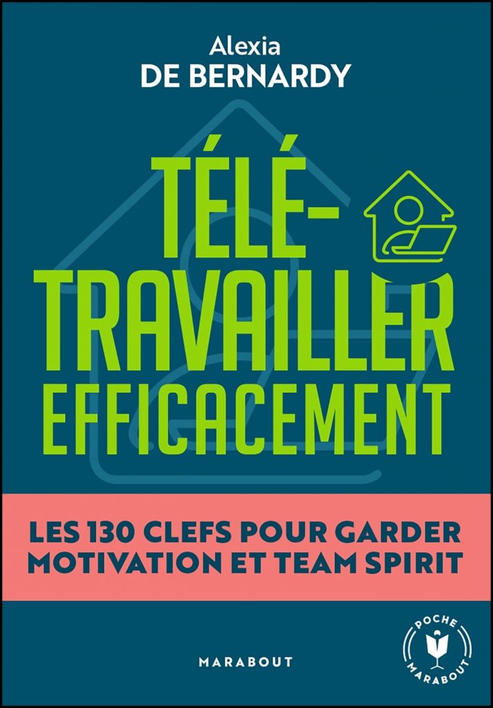 Télétravailler efficacement : les 130 clefs pour garder motivation et team spirit